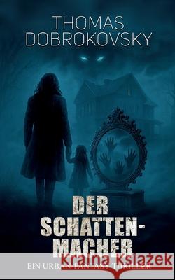 Der Schattenmacher: Ein Urban-Fantasy-Thriller Thomas Dobrokovsky 9783819212062 Bod - Books on Demand