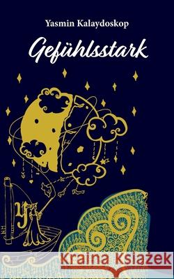 Gef?hlsstark: Eine Gedichtsammlung Yasmin Kalaydoskop 9783819212499 Bod - Books on Demand