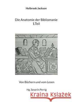Die Anatomie der Bibliomanie 1.Teil: Von B?chern und vom Lesen Holbrook Jackson Severin Perrig 9783819212710