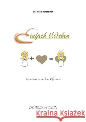 Einfach l(i)eben: bewusst aus dem Herzen Ines Buchsteiner 9783819212802