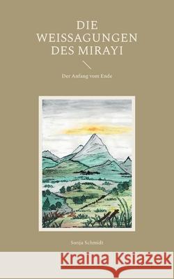 Die Weissagungen des Mirayi: Der Anfang vom Ende Sonja Schmidt 9783819213298