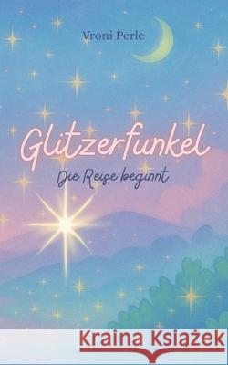 Glitzerfunkel: Die Reise beginnt Vroni Perle 9783819213373