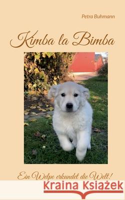 Kimba la Bimba: Ein Welpe erkundet die Welt! Petra Buhmann 9783819213380