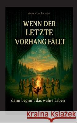 Wenn der letzte Vorhang f?llt - dann beginnt das wahre Leben Mara Vo 9783819213441 Bod - Books on Demand