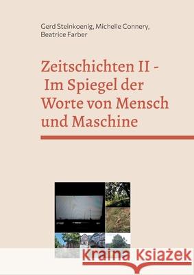 Zeitschichten II - Im Spiegel der Worte von Mensch und Maschine Gerd Steinkoenig Michelle Connery Beatrice Farber 9783819213595 Bod - Books on Demand