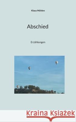 Abschied: Erz?hlungen Klaus M?hlen 9783819213946 Bod - Books on Demand