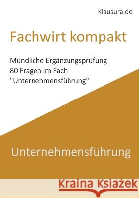 Fachwirt Kompakt: M?ndliche Erg?nzungspr?fung Unternehmensf?hrung Michael Fischer Thomas Weber 9783819214738 Bod - Books on Demand