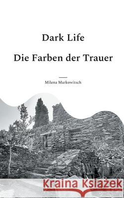 Dark Life: Die Farben der Trauer Milena Markowitsch 9783819215261