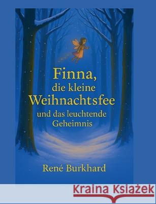 Finna, die kleine Weihnachtsfee und das leuchtende Geheimnis Ren? Burkhard 9783819215476