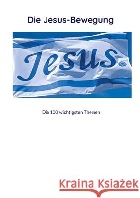 Die Jesus-Bewegung: Die 100 wichtigsten Themen f?r eine J?ngerschafts-Bewegung in N?mbrecht Kay Fa?bender 9783819215797