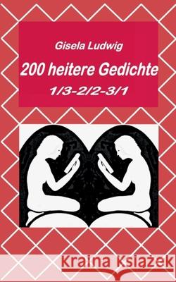 200 heitere Gedichte: 1/3-2/2-371 Gisela Ludwig 9783819223525