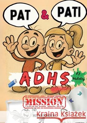 Pat & Pati mit Freunden ADHS MISSION: Mehr als ein Comic: Lustige Abenteuer, Ausmalspa?, positive Affirmationen & kindgerechte Selbstregulation - f?r Emma-Johanna Winterberg 9783819223785