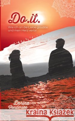Do.it.: Wie ich an die Liebe glaubte und mein Herz verlor Dorina Vondersee 9783819225369 Bod - Books on Demand