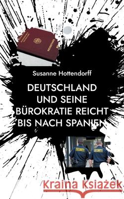 Deutschland und seine B?rokratie reicht bis nach Spanien Susanne Hottendorff 9783819227691 Bod - Books on Demand