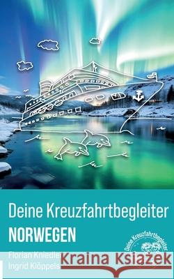 Deine Kreuzfahrtbegleiter Norwegen: Dein Reisebegleiter f?r die n?chste Norwegenkreuzfahrt mit pers?nlichen Tipps von der Buchung bis zum Ende der Rei Florian Kniedler Ingrid Kl?ppels 9783819229190 Bod - Books on Demand