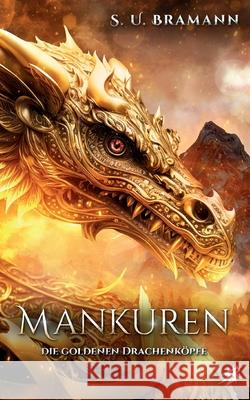 Mankuren: Die goldenen Drachenk?pfe: Ein magisches High-Fantasy-Abenteuer S. U. Bramann 9783819229442 Bod - Books on Demand