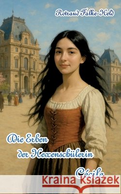 Die Erben der Hexensch?lerin: C?cile Rotraud Falke-Held 9783819229732 Bod - Books on Demand