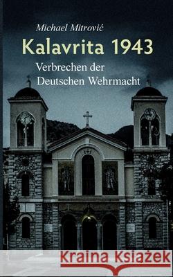 Kalavrita 1943: Verbrechen der Deutschen Wehrmacht Michael Mitrovic Michael Schuster 9783819230080