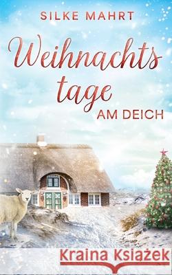 Weihnachtstage am Deich: Nordsee-Roman Silke Mahrt 9783819230189