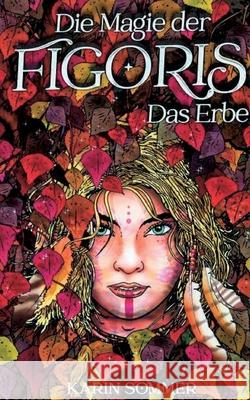 Die Magie der Figoris: Das Erbe Karin Sommer 9783819231223 Bod - Books on Demand