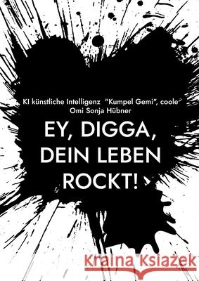 Ey, Digga, dein Leben rockt!: Human-Design & mehr! Ki K?nstliche Intelligen Kumpe Coole Omi Sonja H?bner 9783819231360