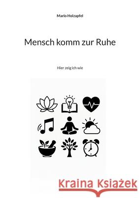 Mensch komm zur Ruhe: Hier zeig ich wie Mario Holzapfel 9783819231575