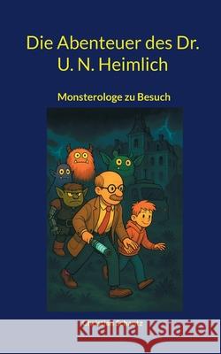 Die Abenteuer des Dr. U. N. Heimlich: Monsterologe zu Besuch Christian Schantz 9783819232497