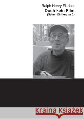Doch kein Film: Sekund?rliteratur 2 Ralph Henry Fischer 9783819232886