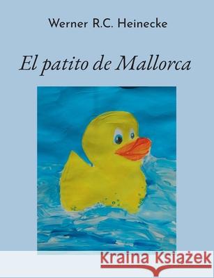 El patito de Mallorca Werner R. C. Heinecke 9783819233043 Bod - Books on Demand