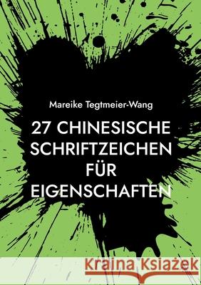 27 chinesische Schriftzeichen f?r Eigenschaften: Frei gestaltbares Heft mit chinesischen Schriftzeichen als kreative Anregung f?r Kinder und Erwachsen Mareike Tegtmeier-Wang 9783819233326 Bod - Books on Demand