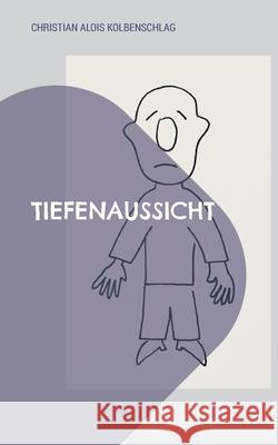 Tiefenaussicht: Insideout-G.Dichte der Depression Christian Alois Kolbenschlag 9783819233555 Bod - Books on Demand