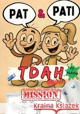 Pat & Pati et leurs copains Mission TDAH: Bande dessin?e avec aventures dr?les, coloriages, affirmations positives et outils pour la gestion autonome Emma-Johanna Winterberg 9783819233746