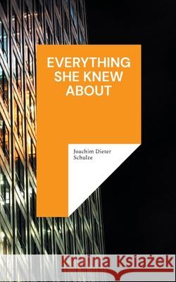 Everything she knew about Joachim Dieter Schulze 9783819242359