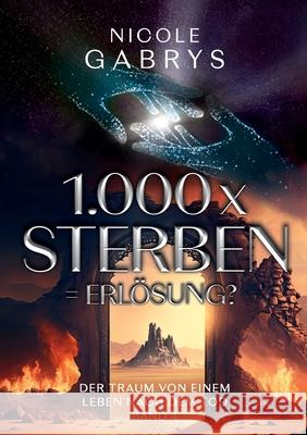 1.000 x sterben = Erl?sung?: Der Traum von einem Leben nach dem Tod Nicole Gabrys 9783819242489