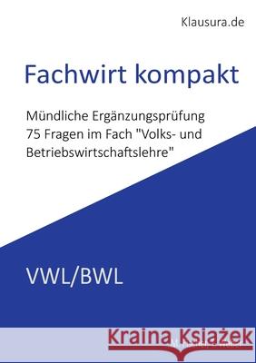 Fachwirt Kompakt: M?ndliche Erg?nzungspr?fung VWL/BWL Michael Fischer Thomas Weber 9783819242540 Bod - Books on Demand