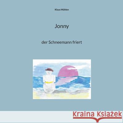 Jonny: der Schneemann friert Klaus M?hlen 9783819242694 Bod - Books on Demand