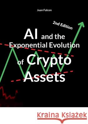 AI and the Exponential Evolution of Crypto Assets: 2025 Juan Falcon 9783819243776 Bod - Books on Demand