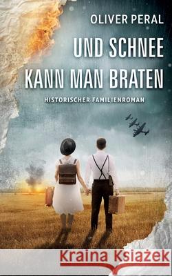 Und Schnee kann man braten: Historischer Familienroman Oliver Peral 9783819244223 Bod - Books on Demand