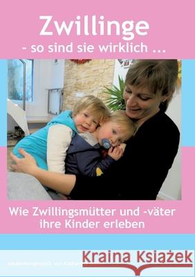 Zwillinge - so sind sie wirklich: Wie Zwillingsm?tter und -v?ter ihre Kinder erleben Katharina M?ller 9783819245183 Bod - Books on Demand