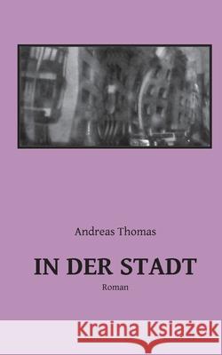 In der Stadt Andreas Thomas 9783819246340 Bod - Books on Demand