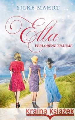 Ella - Verlorene Tr?ume: Nordsee-Roman Silke Mahrt 9783819246593