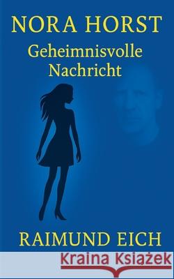 Nora Horst: Geheimnisvolle Nachricht Raimund Eich 9783819246838