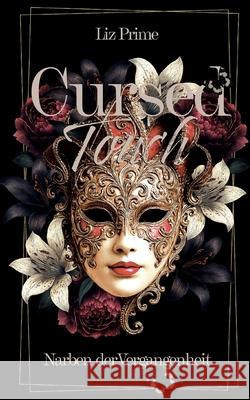 Cursed Touch - Narben der Vergangenheit: Special Edition: Luxuri?s gestaltete Dark Romance mit einzigartigen Schmuckseiten und exklusiven Farbseiten B Liz Prime 9783819247187
