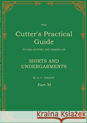 The Cutter's Practical Guide, Part 11: Shirts and Undergarments W. D. F. Vincent Sven Jungclaus 9783819247583