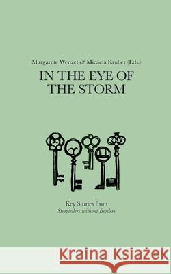 In the Eye of the Storm: Key Stories from Storytellers without Borders Margarete Wenzel Micaela Sauber 9783819248092