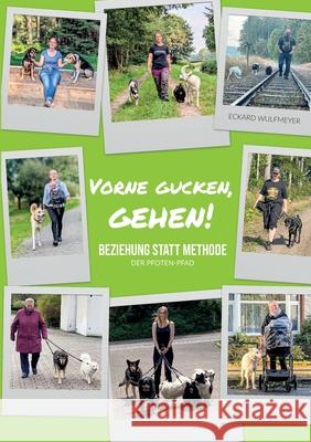 Vorne gucken, gehen!: Beziehung statt Methode Eckard Wulfmeyer 9783819248146 Bod - Books on Demand