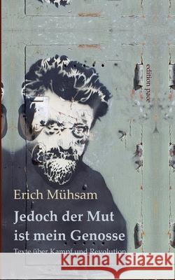 Jedoch der Mut ist mein Genosse: Texte ?ber Kampf und Revolution Erich M?hsam Peter B?rger 9783819248689