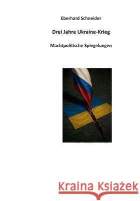 Drei Jahre Ukraine-Krieg: Machtpolitische Spiegelungen Eberhard Schneider 9783819249303 Bod - Books on Demand