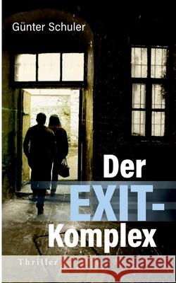 Der EXIT-Komplex: Thriller G?nter Schuler 9783819249587