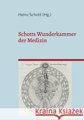 Schotts Wunderkammer der Medizin: Historische Zitate ausgew?hlt und kommentiert von Heinz Schott Heinz Schott 9783819249730